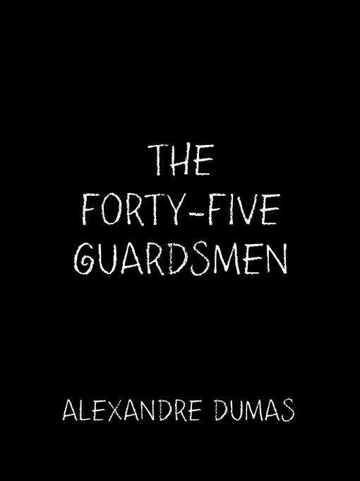 Title details for The Forty-Five Guardsmen by Alexandre Dumas - Available